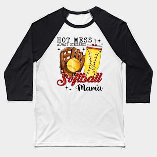 Hot Mess Always Stressed Softball Mama Baseball T-Shirt